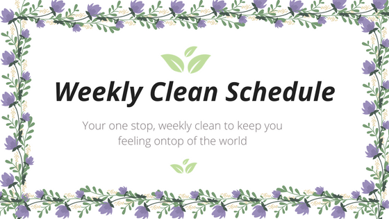 Your one stop, weekly clean Schedule