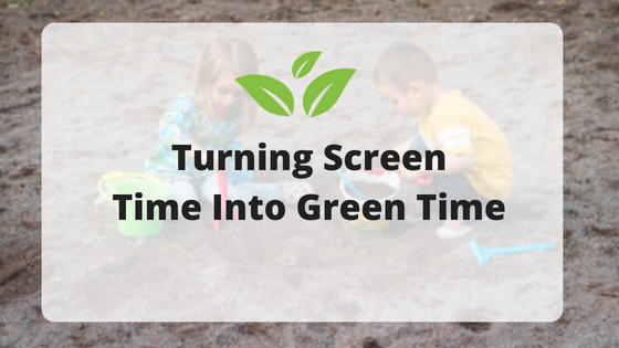 Turning Screen Time Into Green Time