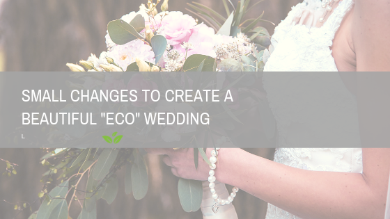 Small changes to create a beautiful “Eco” wedding