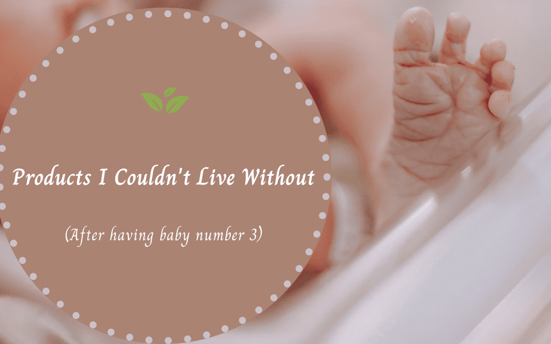 Products I couldn’t live without after having baby number 3