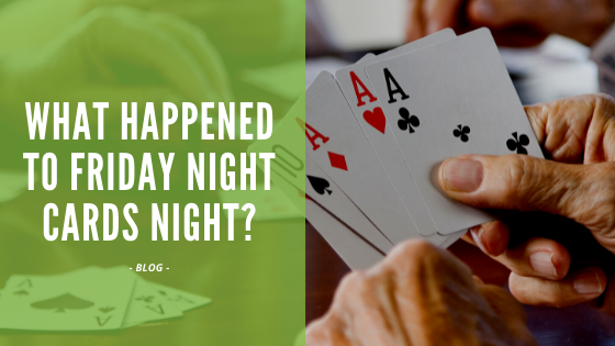 What happened to Friday night cards night?