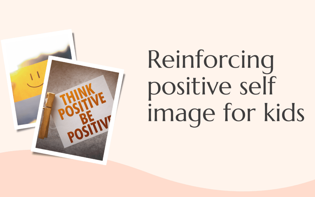 Reinforcing positive self image for kids