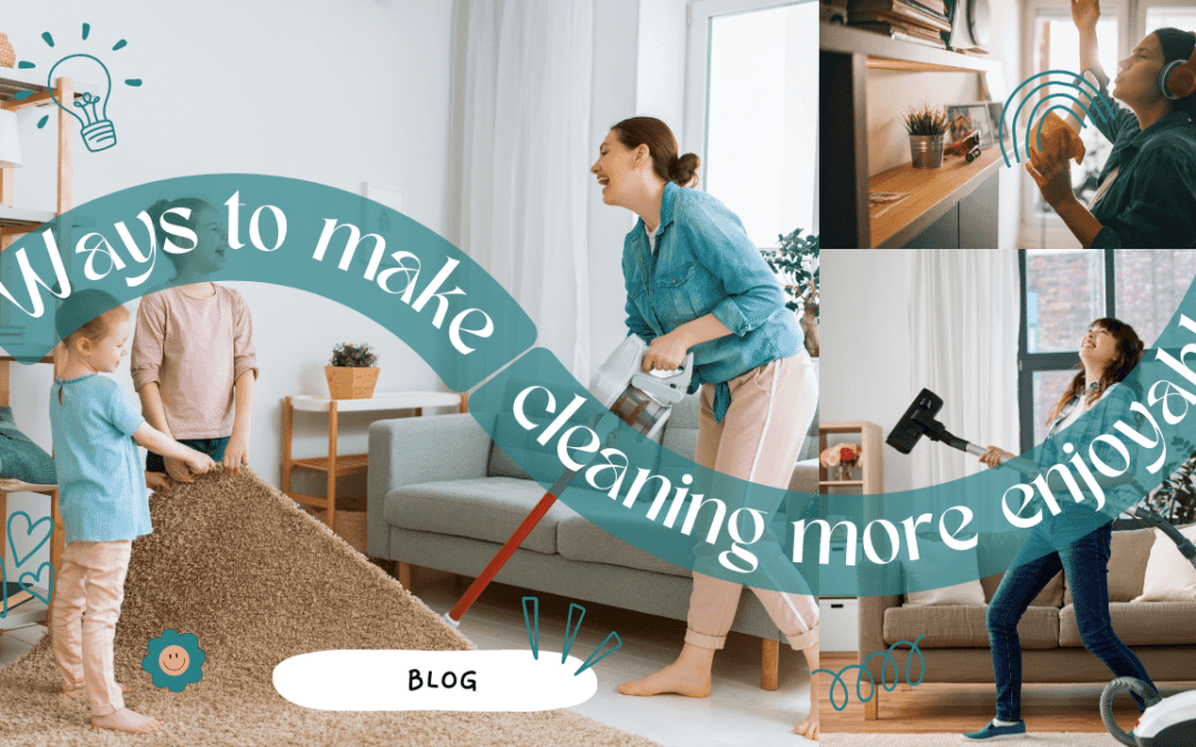 Ways to make cleaning more enjoyable