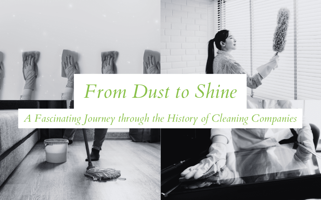 From Dust to Shine: A Fascinating Journey through the History of Cleaning Companies
