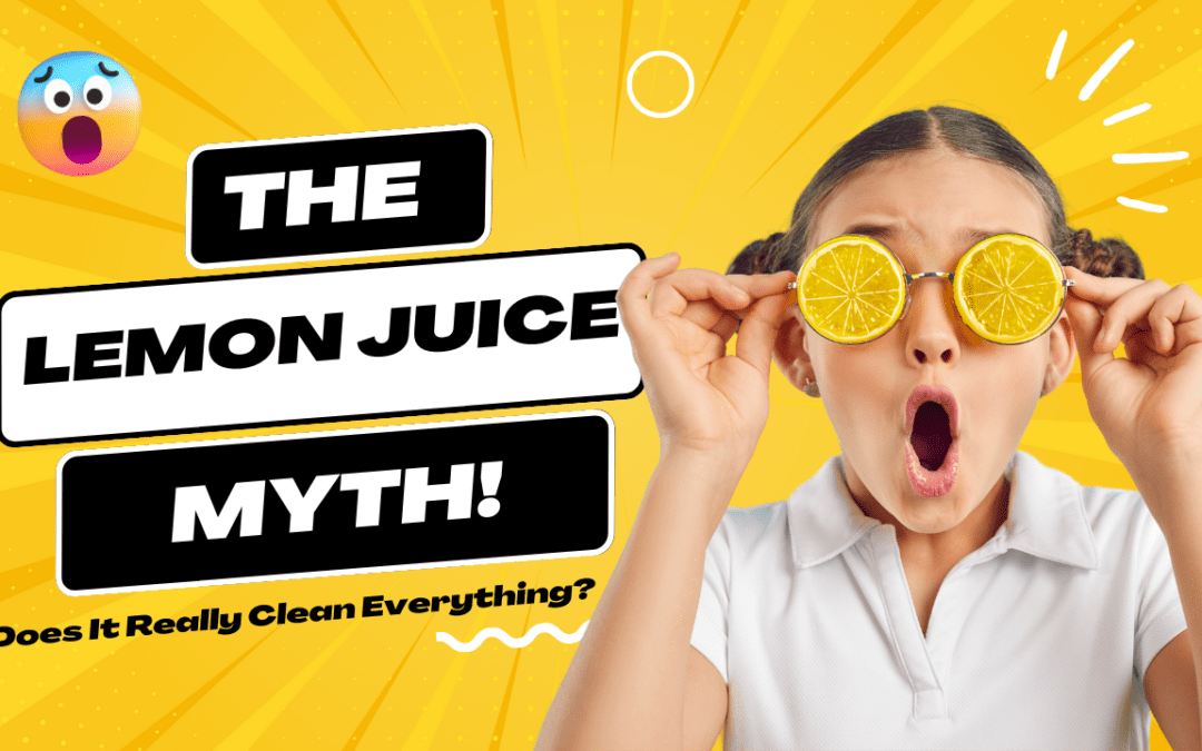 The Lemon Juice Myth: Does It Really Clean Everything?