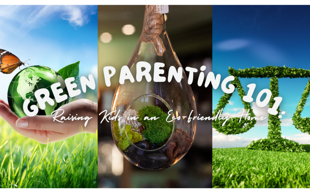 Green Parenting 101: Raising Kids in an Eco-Friendly Home