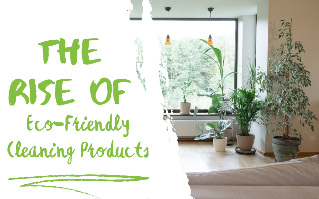 The Rise of Eco-Friendly Cleaning Products