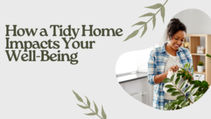 How a tidy and organised home impacts your well-being