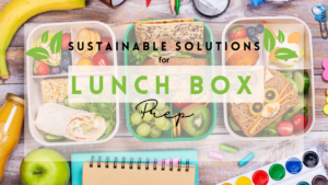 Sustainable solutions for lunch box prep