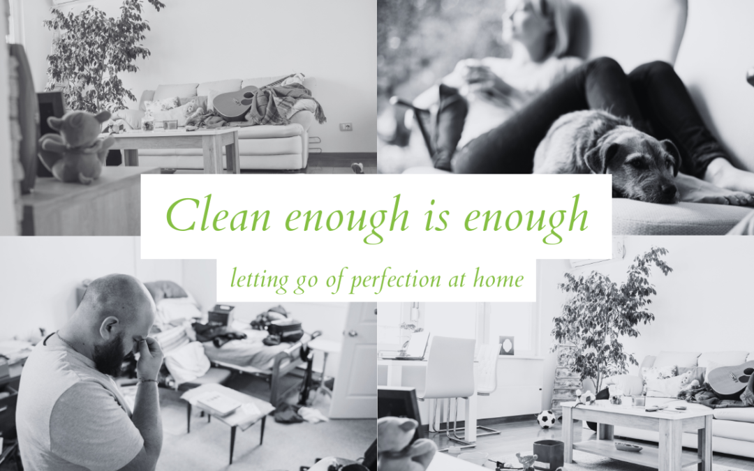 Clean enough is enough: letting go of perfection at home