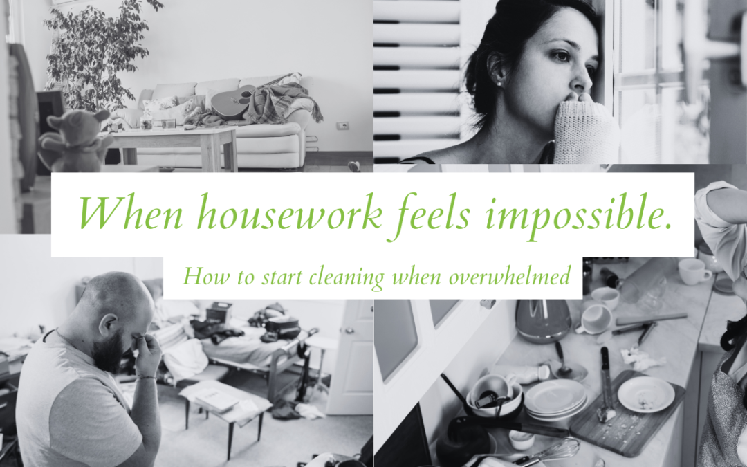 When housework feels impossible: how to start cleaning when overwhelmed